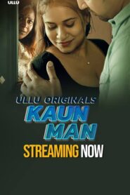 Kaun Man Part 2 (2024) S01 Hindi Ullu Hot Web Series WEB-DL H264 AAC 1080p 720p 480p Download