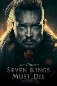 The Last Kingdom: Seven Kings Must Die (2023) Dual Audio {Hindi-English} BluRay 480p | 720p | 1080p Download