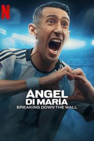 Ángel Di María Breaking Down the Wall (2024) S01E01-03 English NF WEB-DL H264 AAC 1080p 720p 480p ESub