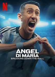 Ángel Di María Breaking Down the Wall (2024) S01E01-03 English NF WEB-DL H264 AAC 1080p 720p 480p ESub