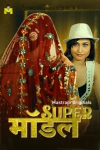 [18+] Super Model (2025) S01 Hindi Mastram WEB-DL H264 AAC 1080p 720p 480p Download